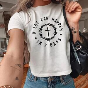 Christian Easter Shirt A Lot Can Happen In 3 Days A^ Faith Graphic Tee